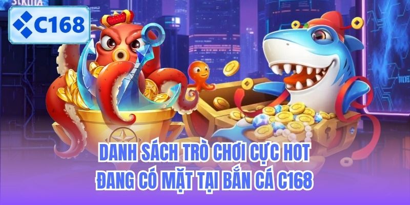 danh-sach-tro-choi-cuc-hot-dang-co-mat-tai-ban-ca-c168-1 Danh sách trò chơi cực hot đang có mặt tại Bắn Cá C168